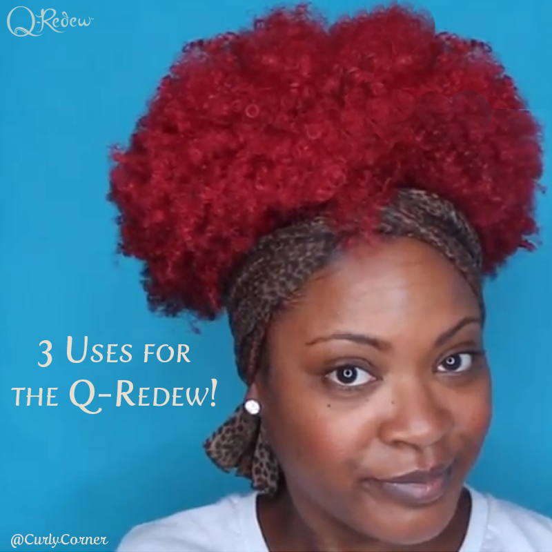 3 ways to Use the Q-Redew on Natural Hair W/ Curly Corner