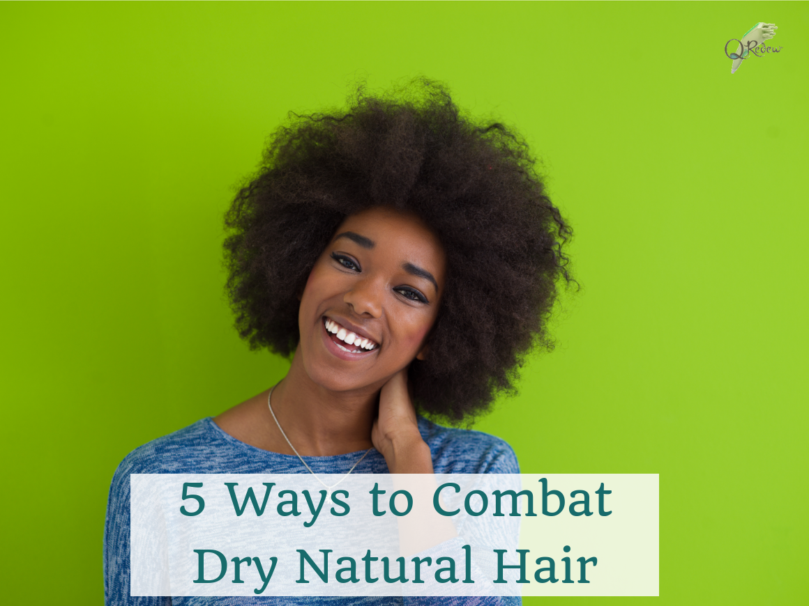 5 Ways to Combat Dry Natural Hair