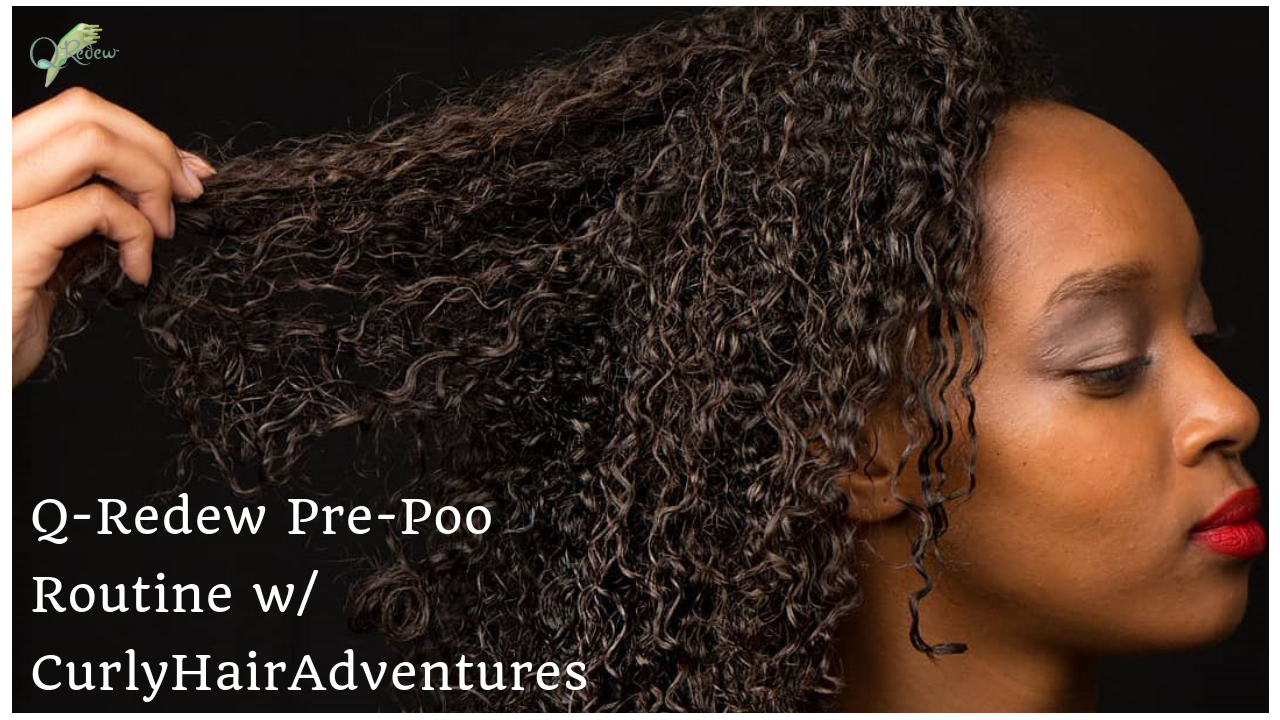 Q-Redew Pre-Poo Routine w/ @CurlyHairAdventures