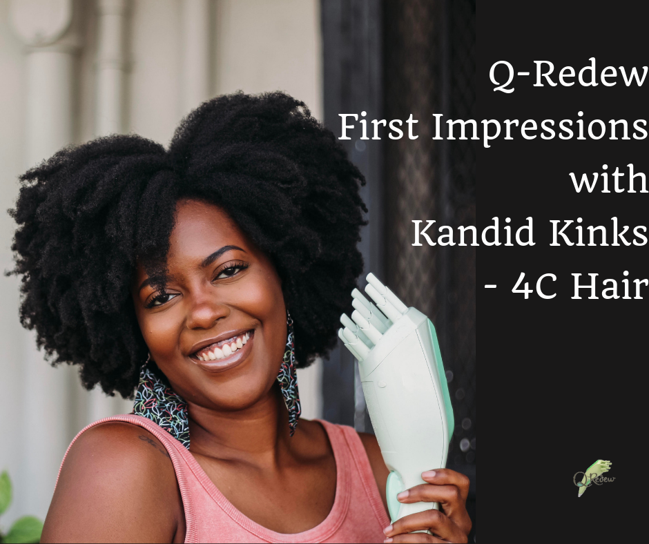 Q-Redew First Impressions on "4C" Hair w/ KandidKinks