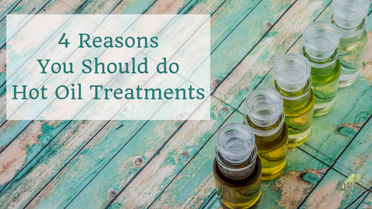 4 Reasons Why You Should do Hot Oil Treatments for Hair